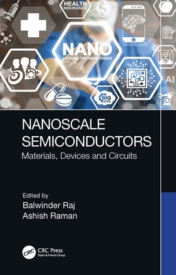 Nanoscale Semiconductors: Materials, Devices and Circuits - Raj, Balwinder (Editor), and Raman, Ashish (Editor)