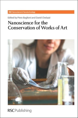 Nanoscience for the Conservation of Works of Art - Baglioni, Piero (Editor), and Chelazzi, David (Editor)