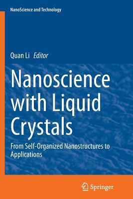 Nanoscience with Liquid Crystals: From Self-Organized Nanostructures to Applications - Li, Quan, Prof. (Editor)