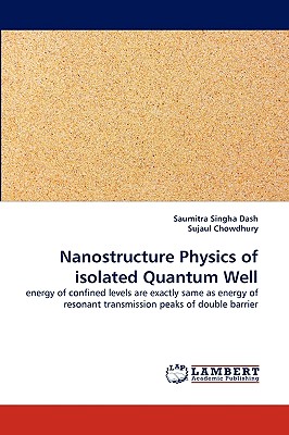 Nanostructure Physics of isolated Quantum Well - Dash, Saumitra Singha, and Chowdhury, Sujaul, Dr.
