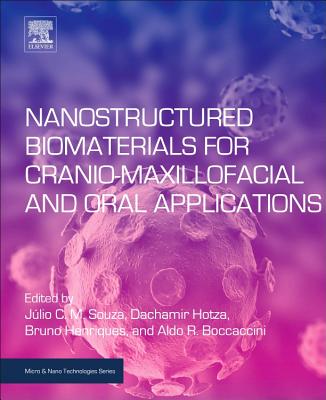 Nanostructured Biomaterials for Cranio-Maxillofacial and Oral Applications - Souza, Jlio C. M. (Editor), and Hotza, Dachamir (Editor), and Henriques, Bruno (Editor)