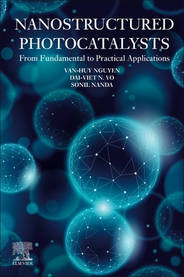 Nanostructured Photocatalysts: From Fundamental to Practical Applications - Nguyen, Van-Huy (Editor), and Vo, Dai-Viet N. (Editor), and Nanda, Sonil (Editor)