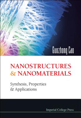 Nanostructures and Nanomaterials: Synthesis, Properties and Applications - Cao, Guozhong