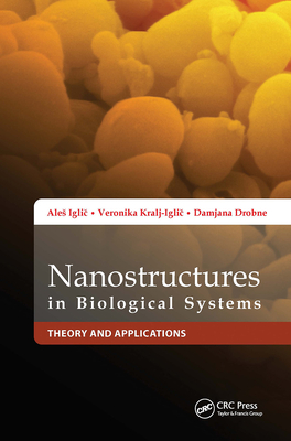 Nanostructures in Biological Systems: Theory and Applications - Igli , Ales, and Drobne, Damjana, and Kralj-Igli , Veronika