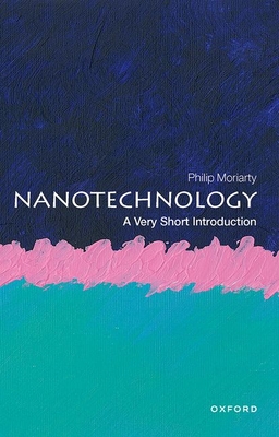 Nanotechnology: A Very Short Introduction - Moriarty, Philip