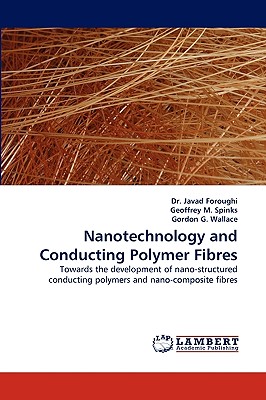 Nanotechnology and Conducting Polymer Fibres - Foroughi, Javad, Dr., and M Spinks, Geoffrey, and G Wallace, Gordon