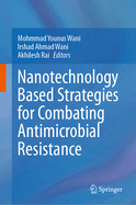Nanotechnology Based Strategies for Combating Antimicrobial Resistance