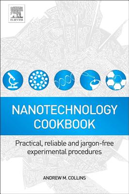 Nanotechnology Cookbook: Practical, Reliable and Jargon-free Experimental Procedures - Collins, Andrew