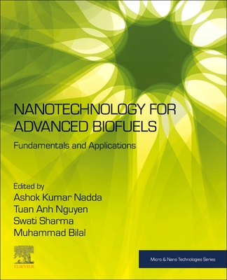 Nanotechnology for Advanced Biofuels: Fundamentals and Applications - Nadda, Ashok Kumar (Editor), and Sharma, Swati (Editor), and Bilal, Muhammad (Editor)