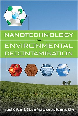 Nanotechnology for Environmental Decontamination - Ram, Manoj, and Andreescu, E. Silvana, and Hanming, Ding