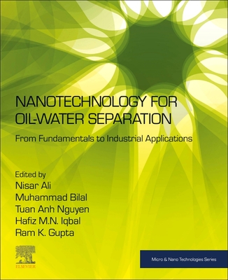 Nanotechnology for Oil-Water Separation: From Fundamentals to Industrial Applications - Ali, Nisar (Editor), and Bilal, Muhammad (Editor), and Iqbal, Hafiz M N (Editor)