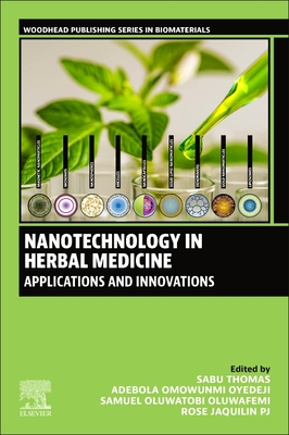 Nanotechnology in Herbal Medicine: Applications and Innovations - Thomas, Sabu (Editor), and Oyedeji, Adebola Omowunmi (Editor), and Samuel Oluwafemi, Oluwatobi (Editor)