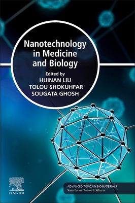 Nanotechnology in Medicine and Biology - Liu, Huinan H. (Editor), and Shokuhfar, Tolou (Editor), and Ghosh, Sougata (Editor)