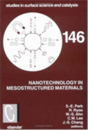 Nanotechnology in Mesostructured Materials: Proceedings of the 3rd International Mesostructured Materials Symposium, Jeju, Korea, July 8-11, 2002 - Park, Sang-Eon (Editor), and Ryoo, Ryong (Editor), and Ahn, Wha-Seung (Editor)
