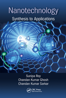Nanotechnology: Synthesis to Applications - Roy, Sunipa (Editor), and Ghosh, Chandan Kumar (Editor), and Sarkar, Chandan Kumar (Editor)