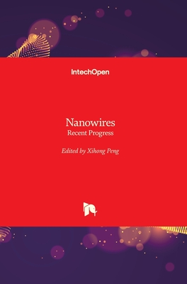 Nanowires: Recent Progress - Peng, Xihong (Editor)