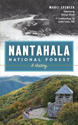 Nantahala National Forest: A History - Spencer, Marci, and Ellison, Foreword George (Foreword by), and Lewis, A Commentary James