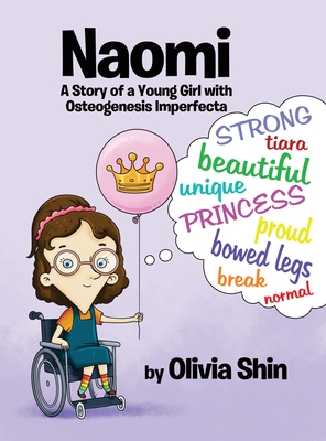 Naomi: A Story of a Young Girl with Osteogenesis Imperfecta - Shin, Olivia