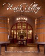Napa Valley Iconic Wineries: Noteworthy Wines & Artisan Vintners