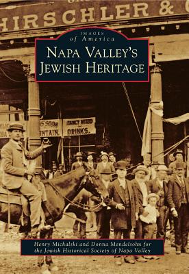 Napa Valley's Jewish Heritage - Michalski, Henry, and Mendelsohn, Donna, and Jewish Historical Society of Napa Valley