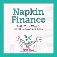 Napkin Finance: Build Your Wealth in 30 Seconds or Less