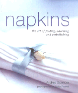 Napkins: The Art of Folding, Adorning and Embellishing - Spencer, Andrea