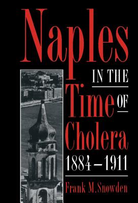 Naples in the Time of Cholera, 1884 1911 - Snowden, Frank M