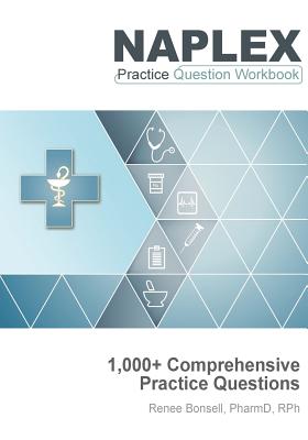 Naplex Practice Question Workbook: 1,000+ Comprehensive Practice Questions (2017 Edition) - Bonsell, Renee