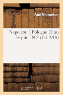 Napol?on ? Bologne (21 Au 24 Juin 1805)