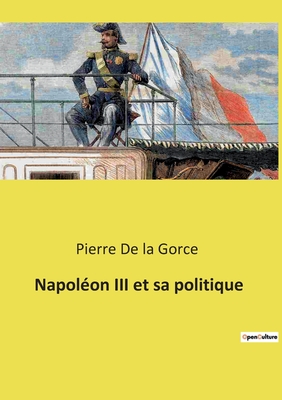 Napol?on III et sa politique - De La Gorce, Pierre