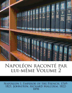 Napol?on Racont? Par Lui-M?me Volume 2