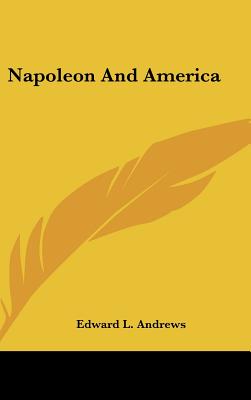 Napoleon And America - Andrews, Edward L