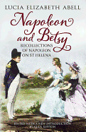 Napoleon and Betsy: Recollections of Napoleon at St Helena