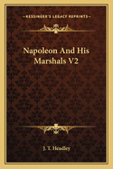 Napoleon and His Marshals V2