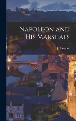 Napoleon and His Marshals - Headley, J T