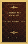Napoleon and Machiavelli: Two Essays in Political Science
