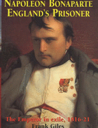 Napoleon Bonaparte: England's Prisoner - Giles, Frank