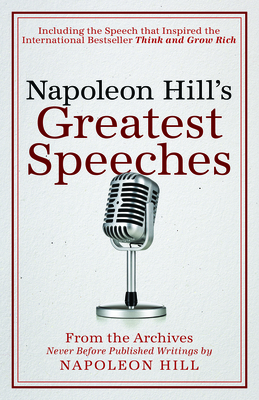 Napoleon Hill's Greatest Speeches: An Official Publication of the Napoleon Hill Foundation - Hill, Napoleon, and Hill, J B (Foreword by), and Green, Don M