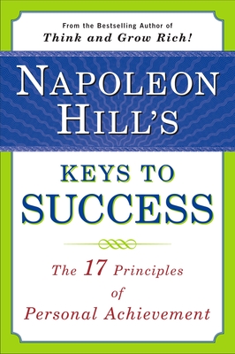 Napoleon Hill's Keys to Success: The 17 Principles of Personal Achievement - Hill, Napoleon