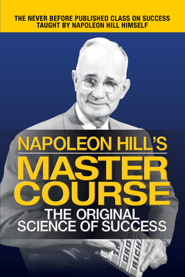 Napoleon Hill's Master Course: The Original Science of Success - Hill, Napoleon