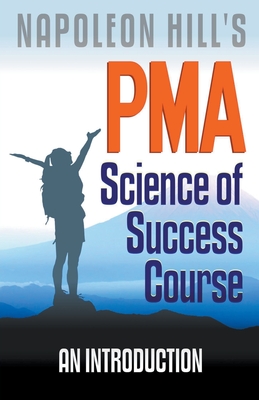 Napoleon Hill's PMA: Science of Success Course - An Introduction - Worstell, Robert C, Dr.