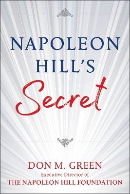 NAPOLEON HILL'S SECRET: Apply Napoleon Hill's Success Principles in Your Life - Green, Don