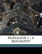 Napoleon I: A Biography Volume 2