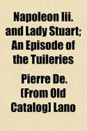 Napoleon III. and Lady Stuart: An episode of the Tuileries