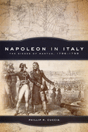Napoleon in Italy: The Sieges of Mantua, 1796-1799