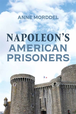 Napoleon's American Prisoners - Morddel, Anne