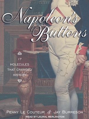 Napoleon's Buttons: 17 Molecules That Changed History - Burreson, Jay, and Le Couteur, Penny, and Merlington, Laural (Narrator)