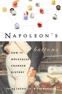Napoleon's Buttons: How 17 Molecules Changed History - Le Couteur, Penny, and Burreson, Jay
