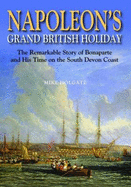 Napoleon's Grand British Holiday: The Remarkable Story of Bonaparte and His Days on the English Riviera