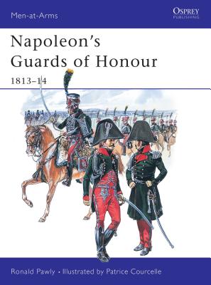 Napoleon's Guards of Honour: 1813-14 - Pawly, Ronald